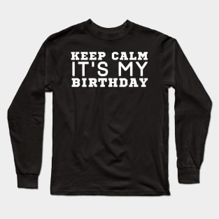 Keep Calm It's My Birthday Long Sleeve T-Shirt